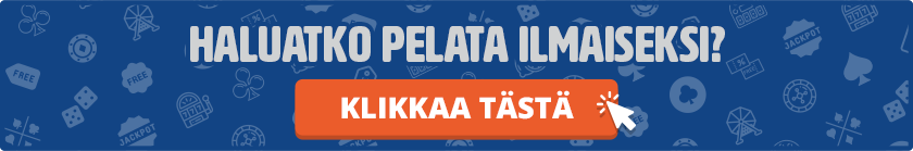 haluatko pelata ilmaiseksi? Klikkaa tästä